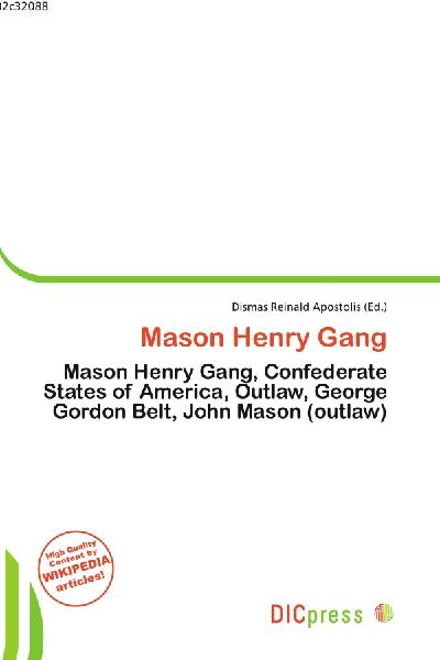 Mason Henry Gang:         Mason Henry Gang, Confederate States of America, Outlaw, George Gordon        Belt, John Mason (outlaw)