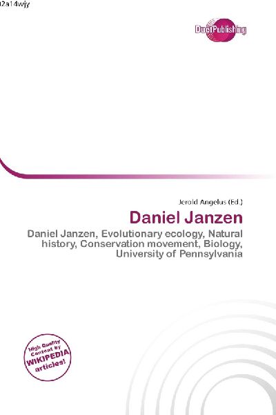 Daniel Janzen:         Daniel Janzen, Evolutionary ecology, Natural history, Conservation        movement, Biology, University of Pennsylvania