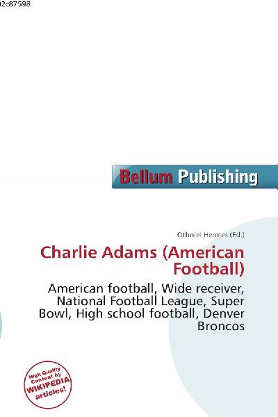 Charlie Adams (American Football):         American football, Wide receiver, National Football League, Super Bowl,        High school football, Denver Broncos