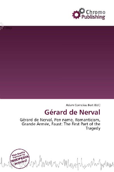 Gérard de Nerval:         Gérard de Nerval, Pen name, Romanticism, Grande Armée, Faust: The First        Part of the Tragedy