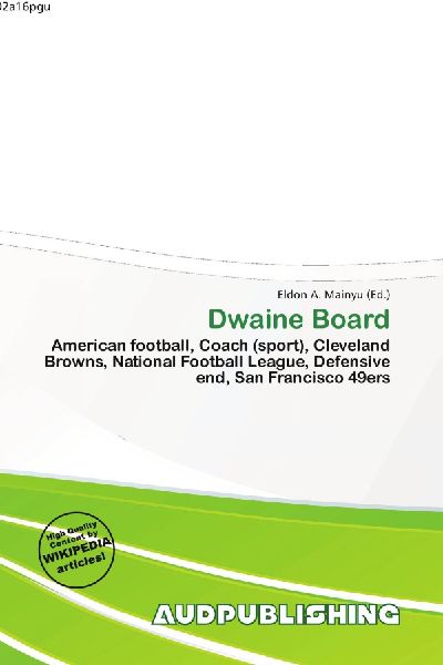 Dwaine Board:         American football, Coach (sport), Cleveland Browns, National Football        League, Defensive end, San Francisco 49ers