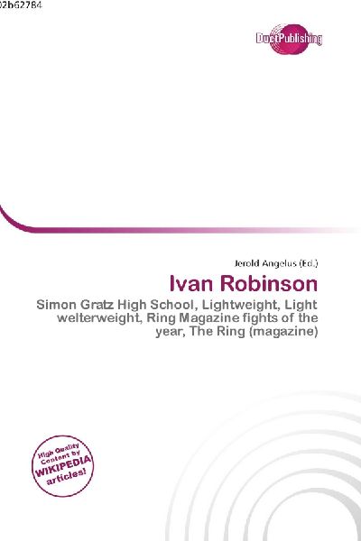 Ivan Robinson:         Simon Gratz High School, Lightweight, Light welterweight, Ring Magazine        fights of the year, The Ring (magazine)