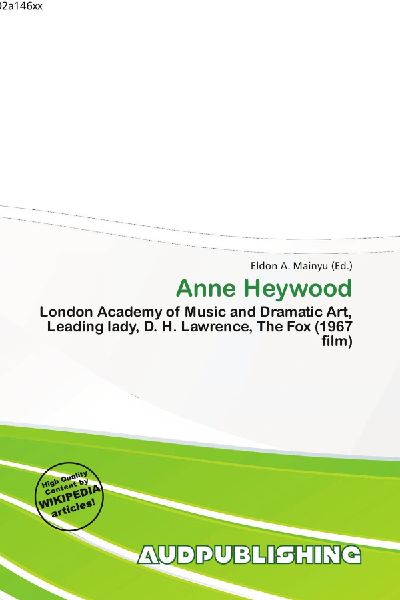 Anne Heywood:         London Academy of Music and Dramatic Art, Leading lady, D. H. Lawrence,        The Fox (1967 film)