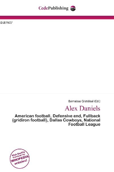 Alex Daniels:         American football, Defensive end, Fullback (gridiron football), Dallas        Cowboys, National Football League