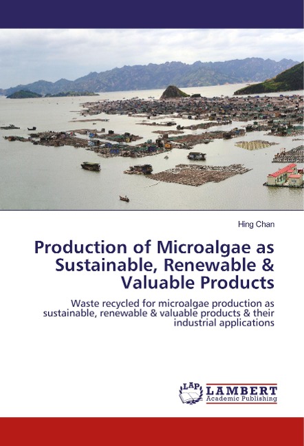 Production of Microalgae as Sustainable, Renewable & Valuable Products: Waste recycled for microalgae production as sustainable, renewable & valuable products & their industrial applications