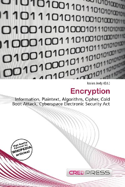 Encryption:         Information, Plaintext, Algorithm, Cipher, Cold Boot Attack, Cyberspace        Electronic Security Act