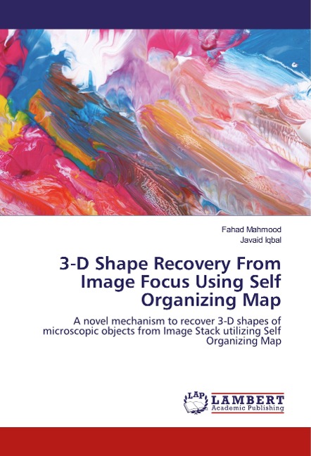 3-D Shape Recovery From Image Focus Using Self Organizing Map: A novel mechanism to recover 3-D shapes of microscopic objects from Image Stack utilizing Self Organizing Map