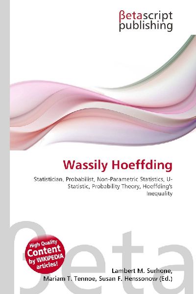 Wassily Hoeffding:         Statistician, Probabilist, Non-Parametric Statistics, U-Statistic,        Probability Theory, Hoeffdings Inequality