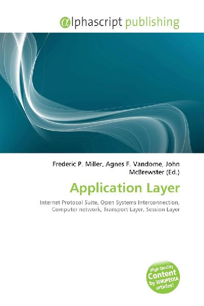 Application Layer:         Internet Protocol Suite, Open Systems Interconnection, Computer network,        Transport Layer, Session Layer