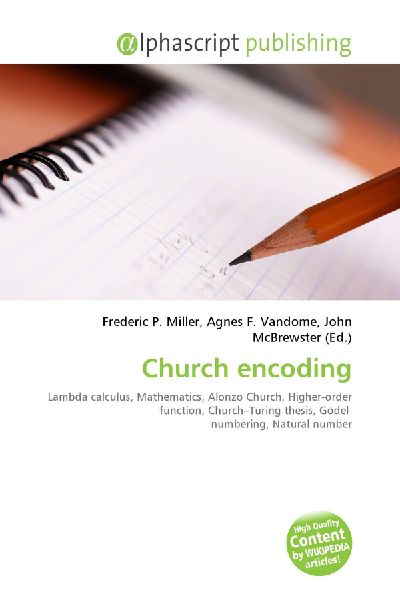 Church encoding:         Lambda calculus, Mathematics, Alonzo Church, Higher-order function,        Church-Turing thesis, Gödel numbering, Natural number