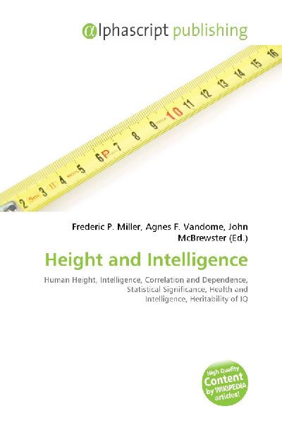 Height and Intelligence:         Human Height, Intelligence, Correlation and Dependence, Statistical        Significance, Health and Intelligence, Heritability of IQ