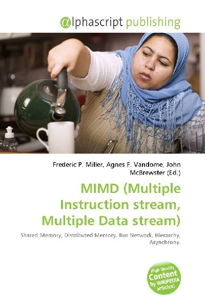 MIMD (Multiple Instruction stream, Multiple Data stream): Shared Memory, Distributed Memory, Bus Network, Hierarchy, Asynchrony.
