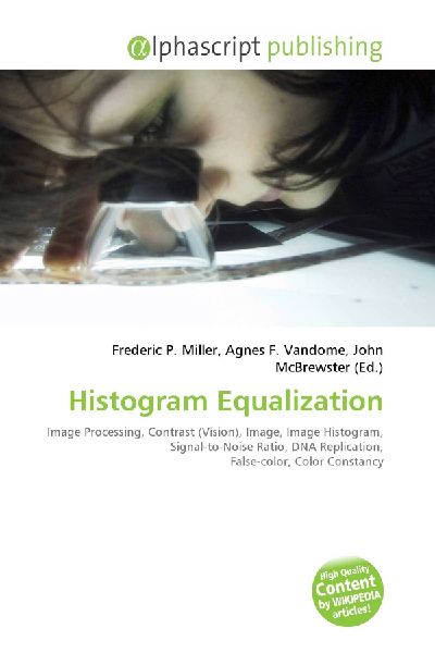 Histogram Equalization:         Image Processing, Contrast (Vision), Image, Image Histogram,        Signal-to-Noise Ratio, DNA Replication, False-color, Color Constancy