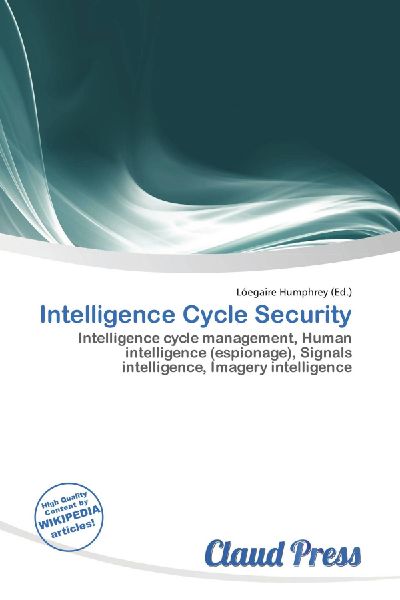 Intelligence Cycle Security:         Intelligence cycle management, Human intelligence (espionage), Signals        intelligence, Imagery intelligence