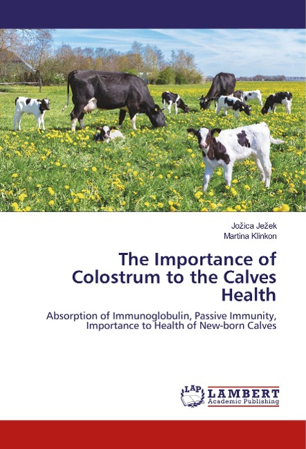 The Importance of Colostrum to the Calves Health: Absorption of Immunoglobulin, Passive Immunity, Importance to Health of New-born Calves