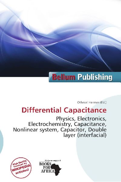 Differential Capacitance:         Physics, Electronics, Electrochemistry, Capacitance, Nonlinear system,        Capacitor, Double layer (interfacial)