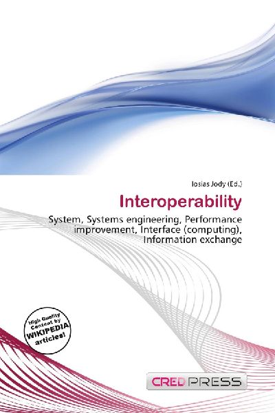 Interoperability:         System, Systems engineering, Performance improvement, Interface        (computing), Information exchange