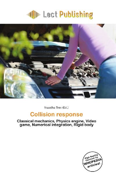 Collision response:         Classical mechanics, Physics engine, Video game, Numerical integration,        Rigid body