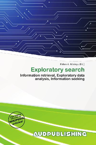 Exploratory search: Information retrieval, Exploratory data analysis, Information seeking
