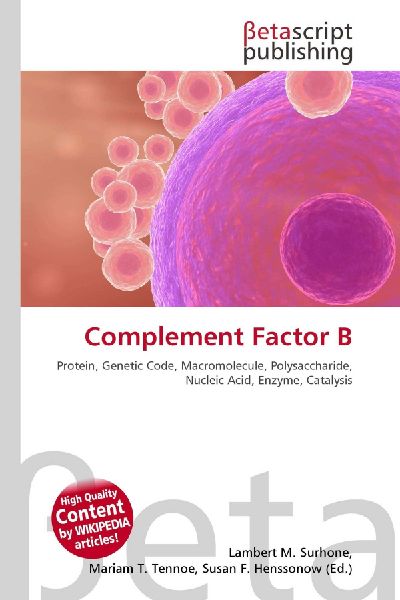 Complement Factor B:         Protein, Genetic Code, Macromolecule, Polysaccharide, Nucleic Acid,        Enzyme, Catalysis
