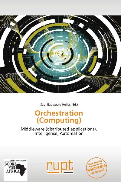 Orchestration (Computing): Middleware (distributed applications), Intelligence, Automation