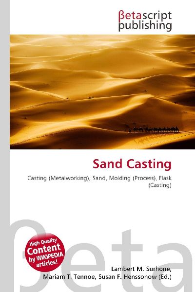 Sand Casting: Casting (Metalworking), Sand, Molding (Process), Flask (Casting)