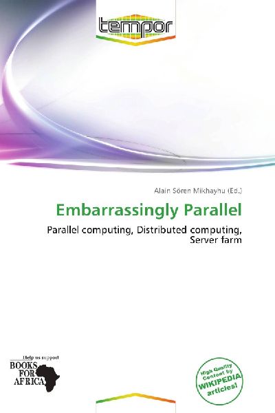 Embarrassingly Parallel: Parallel computing, Distributed computing, Server farm