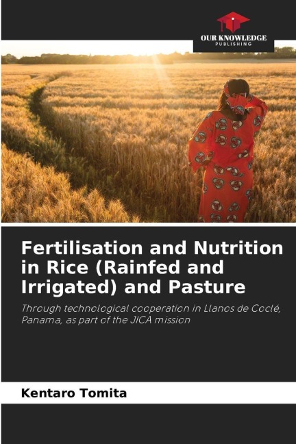 Fertilisation and Nutrition in Rice (Rainfed and Irrigated) and Pasture: Through technological cooperation in Llanos de Coclé, Panama, as part of the JICA mission