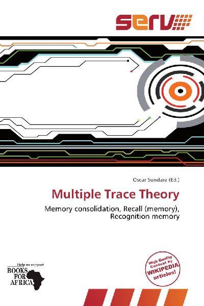 Multiple Trace Theory: Memory consolidation, Recall (memory), Recognition memory