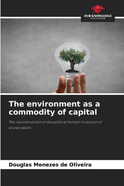 The environment as a commodity of capital: The reconstruction of the political horizon in pursuit of ecosocialism