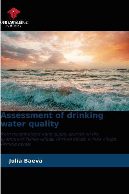 Assessment of drinking water quality: from decentralized water supply sources on the example of Ilyinka village, Akmola oblast. Ilyinka village, Akmola oblast