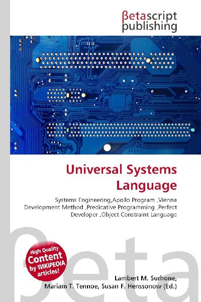 Universal Systems Language:         Systems Engineering,Apollo Program ,Vienna Development Method        ,Predicative Programming ,Perfect Developer ,Object Constraint Language