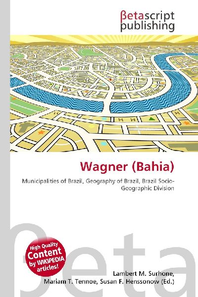 Wagner (Bahia): Municipalities of Brazil, Geography of Brazil, Brazil Socio-Geographic Division