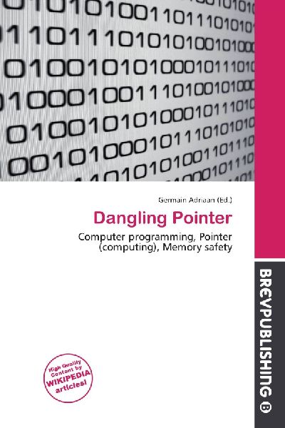 Dangling Pointer: Computer programming, Pointer (computing), Memory safety