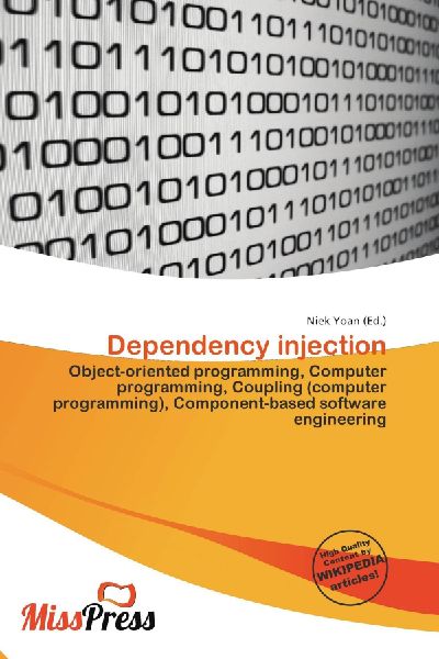 Dependency injection:         Object-oriented programming, Computer programming, Coupling (computer        programming), Component-based software engineering