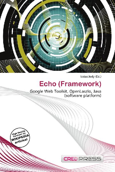 Echo (Framework): Google Web Toolkit, OpenLaszlo, Java (software platform)
