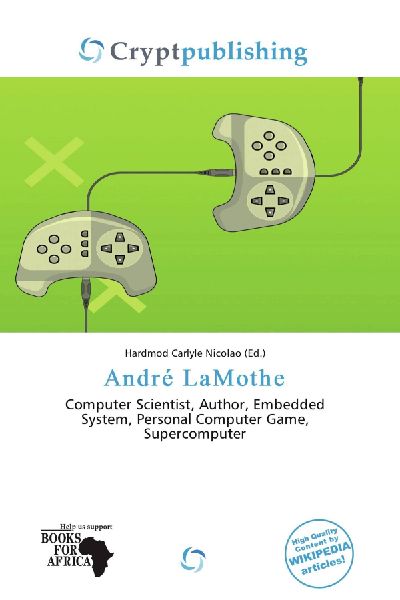André LaMothe:         Computer Scientist, Author, Embedded System, Personal Computer Game,        Supercomputer