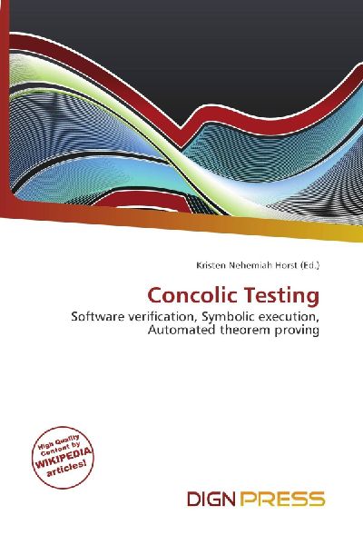 Concolic Testing: Software verification, Symbolic execution, Automated theorem proving