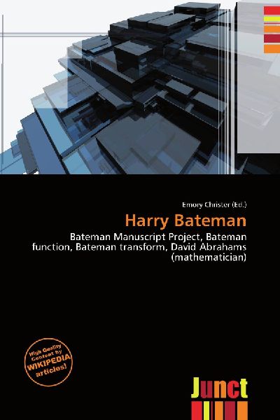 Harry Bateman:         Bateman Manuscript Project, Bateman function, Bateman transform, David        Abrahams (mathematician)