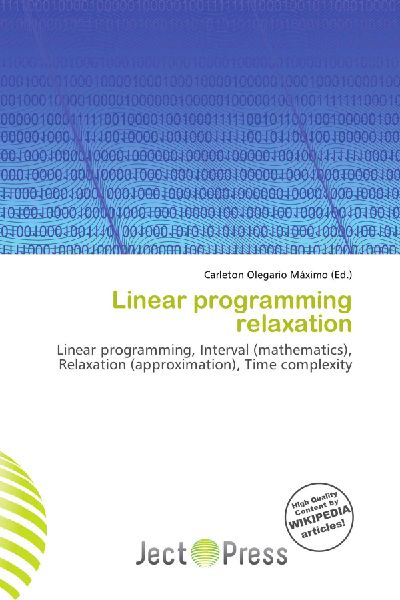 Linear programming relaxation:         Linear programming, Interval (mathematics), Relaxation (approximation),        Time complexity