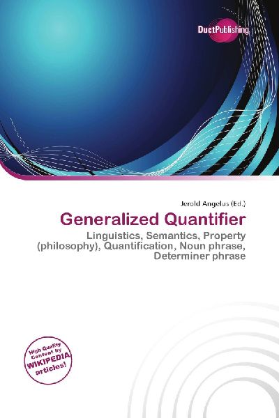 Generalized Quantifier:         Linguistics, Semantics, Property (philosophy), Quantification, Noun        phrase, Determiner phrase