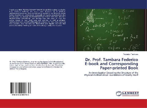 Dr. Prof. Tambara Federico E-book and Corresponding Paper-printed Book: An Investigation Decoding the Structure of the Physical-mathematical Foundations of Reality Itself