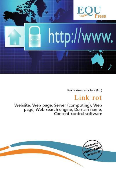 Link rot:         Website, Web page, Server (computing), Web page, Web search engine,        Domain name, Content-control software