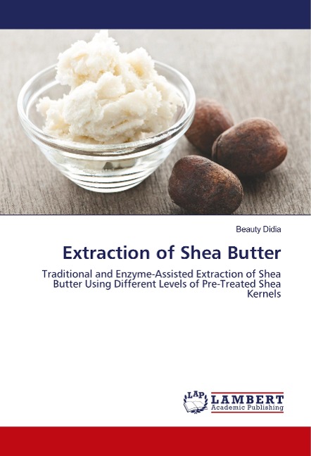 Extraction of Shea Butter: Traditional and Enzyme-Assisted Extraction of Shea Butter Using Different Levels of Pre-Treated Shea Kernels