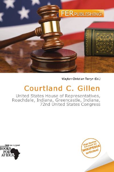 Courtland C. Gillen: United States House of Representatives, Roachdale, Indiana, Greencastle,        Indiana, 72nd United States Congress