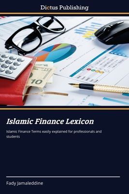 Islamic Finance Lexicon: Islamic Finance Terms easily explained for professionals and students
