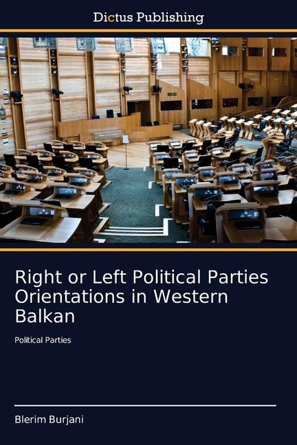 Right or Left Political Parties Orientations in Western Balkan: Political Parties