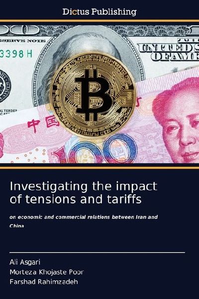 Investigating the impact of tensions and tariffs: on economic and commercial relations between Iran and China