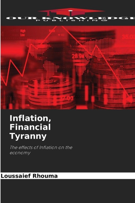 Inflation, Financial Tyranny: The effects of Inflation on the economy