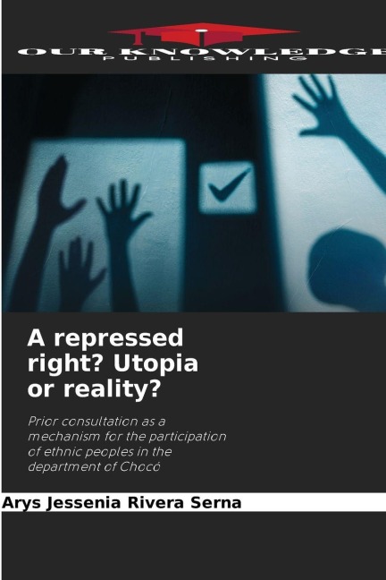 A repressed right? Utopia or reality?: Prior consultation as a mechanism for the participation of ethnic peoples in the department of Chocó